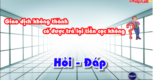 Giao dịch không thành có được trả lại tiền cọc không?