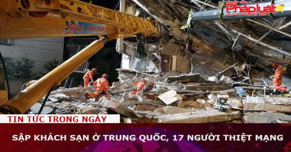Sập khách sạn ở Trung Quốc, 17 người thiệt mạng