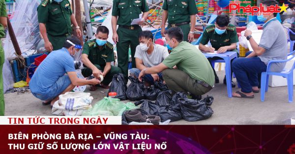 Biên phòng Bà Rịa – Vũng Tàu: Thu giữ số lượng lớn vật liệu nổ