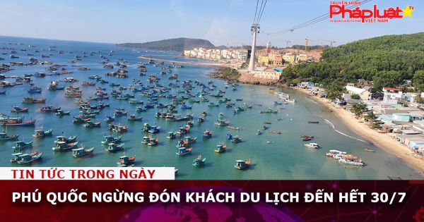 Phú Quốc ngừng đón khách du lịch đến hết 30/7
