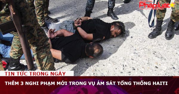 Thêm 3 nghi phạm mới trong vụ ám sát tổng thống Haiti