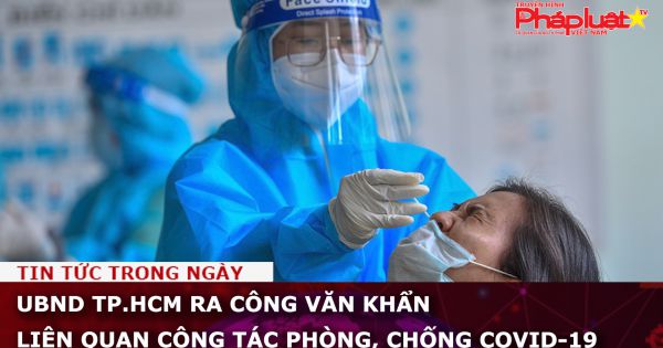 UBND TP.HCM: Ra công văn khẩn liên quan công tác phòng, chống Covid-19