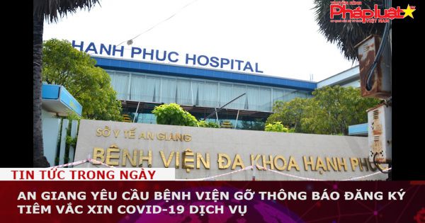 An Giang yêu cầu bệnh viện gỡ thông báo đăng ký tiêm vắc xin COVID-19 dịch vụ
