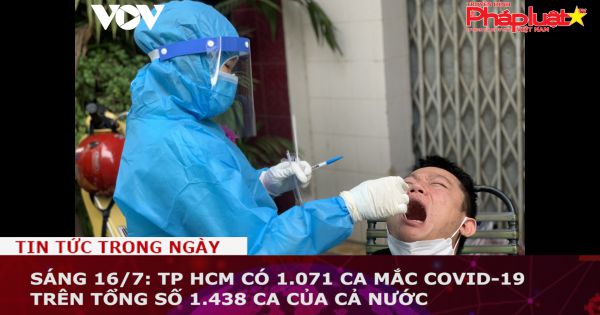 Sáng 16/7: TP HCM có 1.071 ca mắc COVID-19 trên tổng số 1.438 ca của cả nước