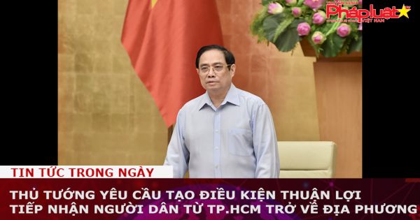 Thủ tướng yêu cầu tạo điều kiện thuận lợi tiếp nhận người dân từ TP.HCM trở về địa phương
