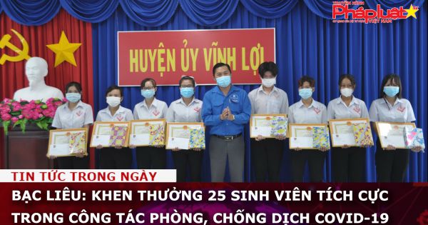 Bạc Liêu: Khen thưởng 25 sinh viên tích cực trong công tác phòng, chống dịch COVID-19