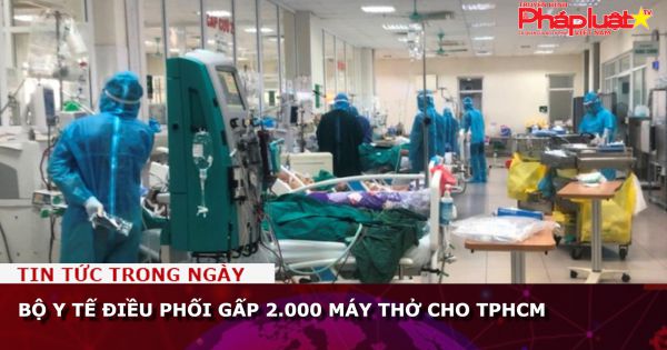 Bộ Y tế điều phối gấp 2.000 máy thở cho TPHCM