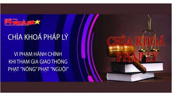 CHÌA KHOÁ PHÁP LÝ số 11 - Vi phạm hành chính khi tham gia giao thông - Phạt 