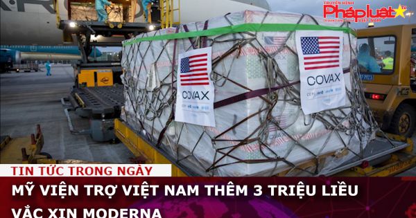 Mỹ viện trợ Việt Nam thêm 3 triệu liều vắc xin Moderna