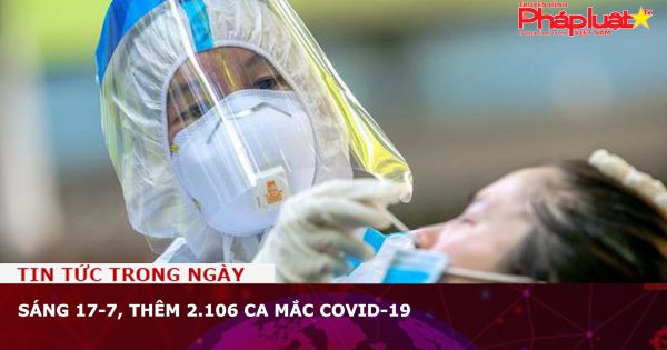 Sáng 17-7, thêm 2.106 ca mắc Covid-19
