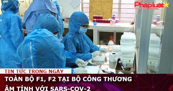 Toàn bộ F1, F2 tại Bộ Công Thương âm tính với SARS-CoV-2