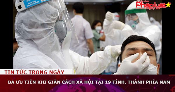 Ba ưu tiên khi giãn cách xã hội tại 19 tỉnh, thành phía Nam