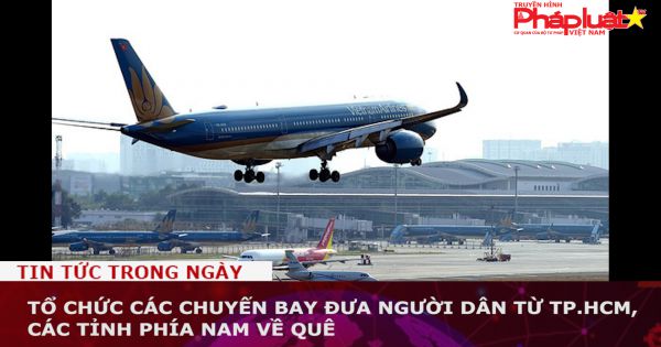 Tổ chức các chuyến bay đưa người dân từ TP.HCM, các tỉnh phía Nam về quê