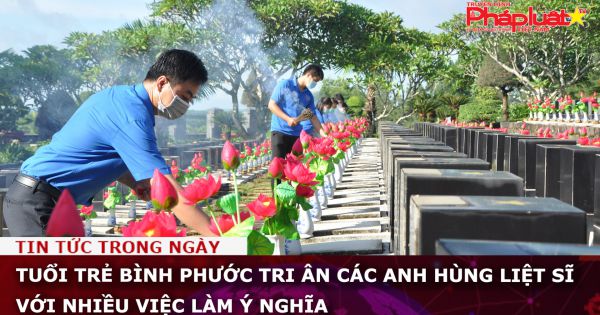 Tuổi trẻ Bình Phước tri ân các anh hùng liệt sĩ với nhiều việc làm ý nghĩa