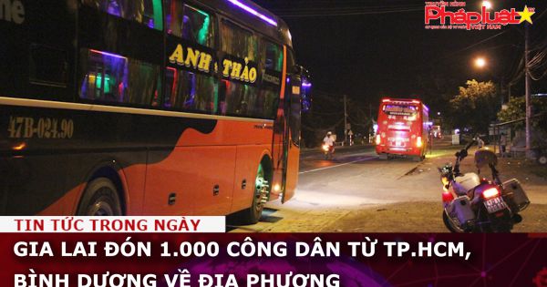 Gia Lai đón 1.000 công dân từ TP.HCM, Bình Dương về địa phương