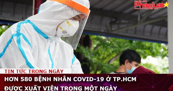 Hơn 580 bệnh nhân Covid-19 ở TP.HCM được xuất viện trong một ngày