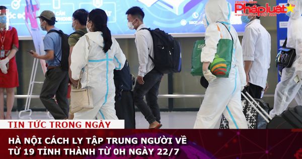 Hà Nội cách ly tập trung người về từ 19 tỉnh thành từ 0h ngày 22/7
