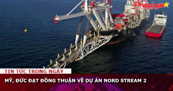Mỹ, Đức đạt đồng thuận về dự án Nord Stream 2