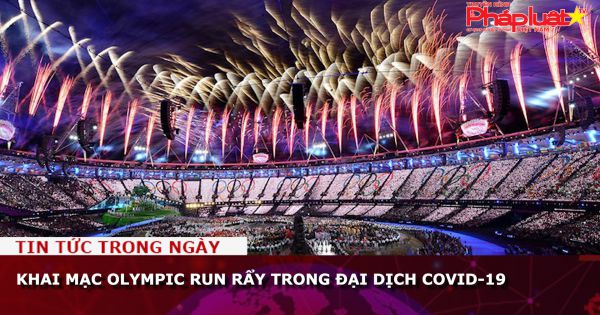 Run rẩy trong đại dịch COVID-19, Nhật Bản vẫn khai mạc Olympic Tokyo 2020