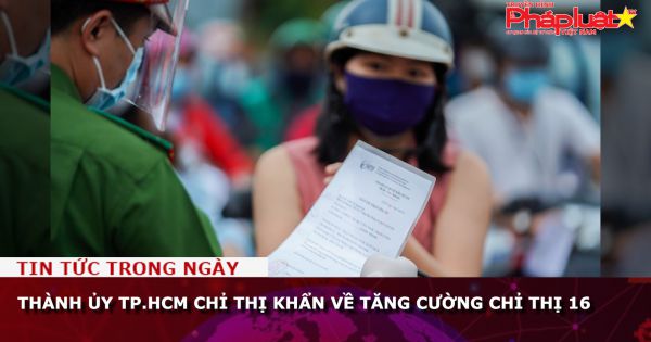 Thành ủy TP.HCM chỉ thị khẩn về việc tăng cường thực hiện Chỉ thị 16