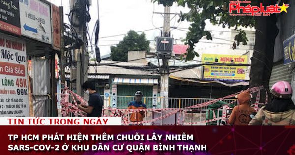 TP HCM: Phát hiện thêm chuỗi lây nhiễm SARS-CoV-2 ở khu dân cư ở P19, quận Bình Thạnh