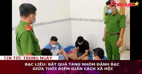 Bạc Liêu: Bắt quả tang nhóm đánh bạc giữa thời điểm giãn cách xã hội