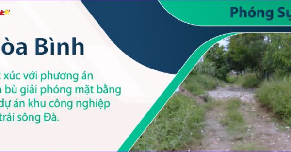 Hòa Bình: Búc xúc với phương án đền bù giải phóng mặt bằng tại dự án khu công nghiệp bờ trái sông Đà.