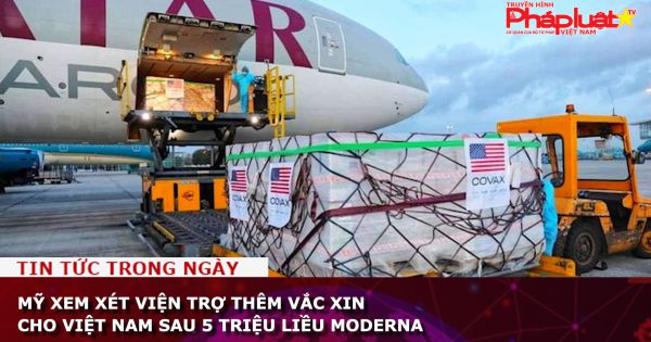 Mỹ xem xét viện trợ thêm vắc xin cho Việt Nam sau 5 triệu liều Moderna