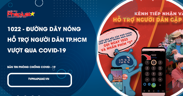 BẢN TIN PHÒNG CHỐNG COVID-19: 1022 - Đường dây nóng hỗ trợ người dân TP.HCM vượt qua COVID-19