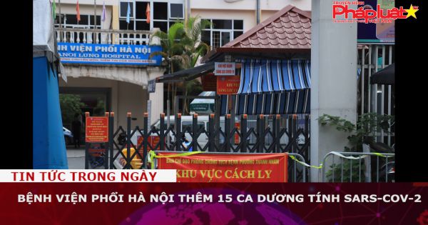 Bệnh viện Phổi Hà Nội thêm 15 ca dương tính SARS-CoV-2