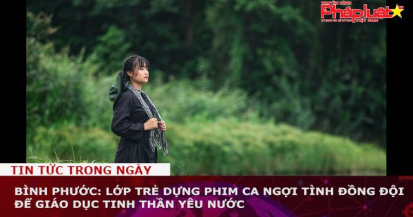 Bình Phước: Lớp trẻ dựng phim ca ngợi tình đồng đội để giáo dục tinh thần yêu nước