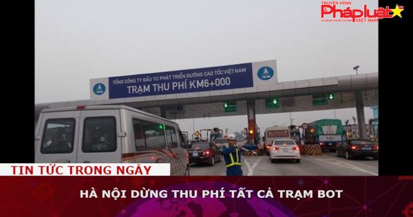 Hà Nội dừng thu phí tất cả trạm BOT