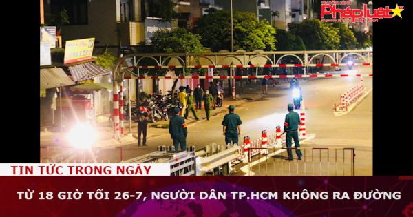 Từ 18 giờ tối 26-7, người dân TP.HCM không ra đường