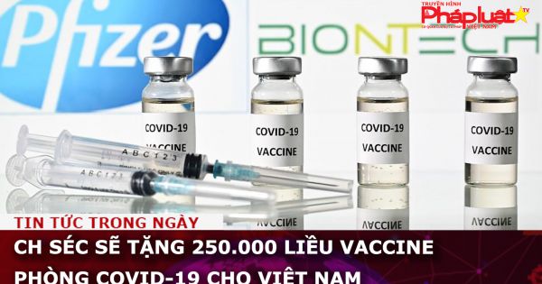 CH Séc sẽ tặng 250.000 liều vaccine phòng COVID-19 cho Việt Nam
