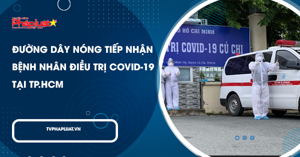 Đường dây nóng tiếp nhận bệnh nhân điều trị COVID-19 tại TP.HCM