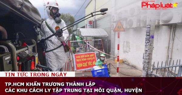 TP.HCM khẩn trương thành lập các khu cách ly tập trung tại mỗi quận, huyện