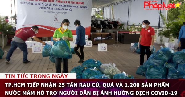 TP.HCM tiếp nhận 25 tấn rau củ, quả và 1.200 sản phẩm nước mắm hỗ trợ người dân bị ảnh hưởng dịch Covid-19