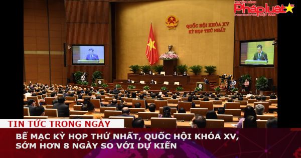 Bế mạc kỳ họp thứ 1, Quốc hội khóa XV, sớm hơn 8 ngày so với dự kiến