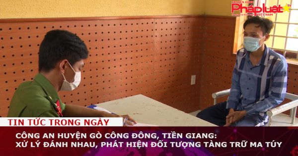 Công an huyện Gò Công Đông, Tiền Giang: Xử lý đánh nhau, phát hiện đối tượng tàng trữ ma túy