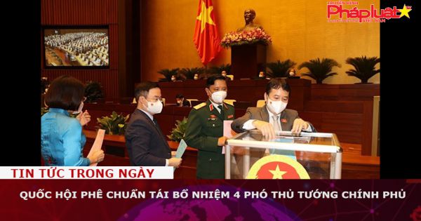 Quốc hội phê chuẩn tái bổ nhiệm 4 Phó Thủ tướng Chính phủ