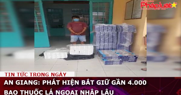 An Giang: Bắt giữ gần 4.000 bao thuốc lá ngoại nhập lậu