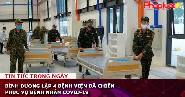 Bình Dương lập 4 bệnh viện dã chiến phục vụ bệnh nhân COVID-19