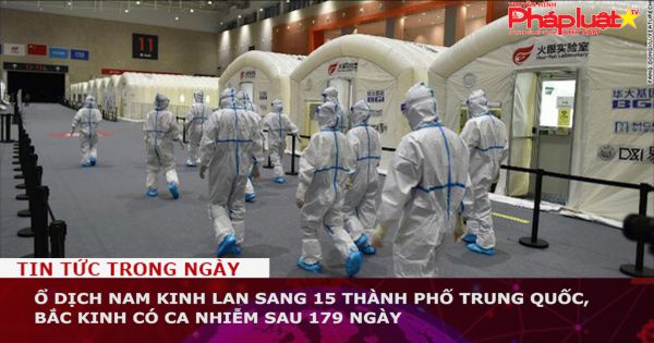 Trung Quốc: Ổ dịch Nam Kinh lan sang 15 TP Trung Quốc, Bắc Kinh có ca nhiễm sau 179 ngày