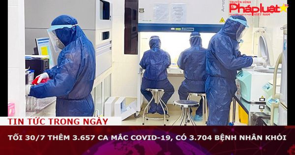 Tối 30/7 thêm 3.657 ca mắc COVID-19, có 3.704 bệnh nhân khỏi