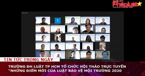 Trường ĐH Luật TP HCM tổ chức hội thảo trực tuyến “Những điểm mới của Luật Bảo vệ mội trường 2020