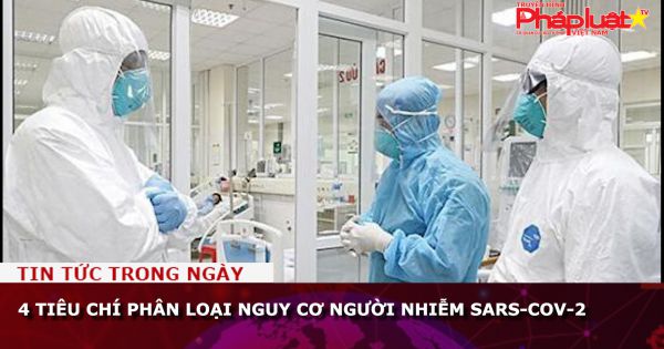 4 tiêu chí phân loại nguy cơ người nhiễm SARS-CoV-2