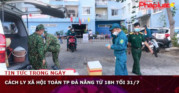 Cách ly xã hội toàn TP Đà Nẵng từ 18h tối 31/7