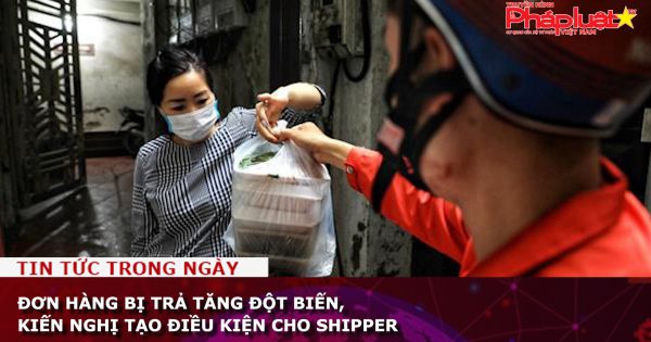 Đơn hàng bị trả tăng đột biến, kiến nghị tạo điều kiện cho shipper