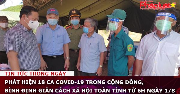 Bình Định: Phát hiện 18 ca Covid-19 trong cộng đồng, giãn cách xã hội toàn tỉnh từ 6h ngày 1/8