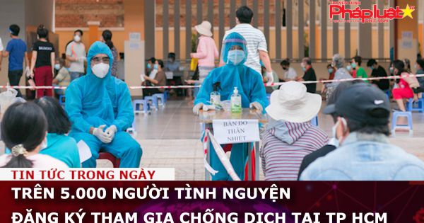 Trên 5.000 người tình nguyện đăng ký tham gia chống dịch tại TP HCM